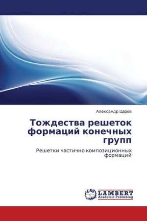 Tozhdestva reshetok formatsiy konechnykh grupp de Tsaryev Aleksandr