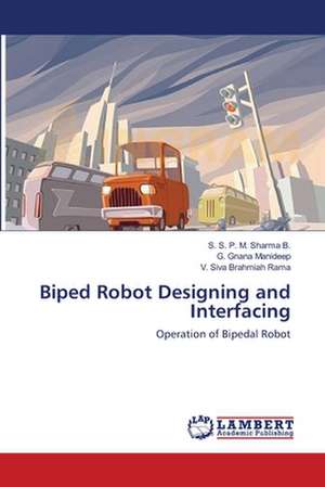 Biped Robot Designing and Interfacing de S. S. P. M. Sharma B.