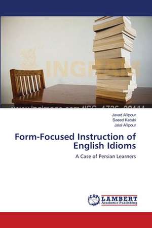 Form-Focused Instruction of English Idioms de Javad A'lipour