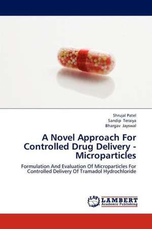 A Novel Approach For Controlled Drug Delivery - Microparticles de Patel Shrujal