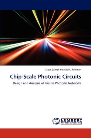 Chip-Scale Photonic Circuits de Yeshaiahu Fainman Steve Zamek