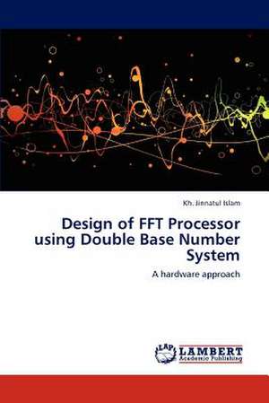 Design of FFT Processor using Double Base Number System de Kh. Jinnatul Islam