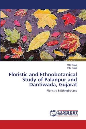 Floristic and Ethnobotanical Study of Palanpur and Dantiwada, Gujarat de M.K. Patel