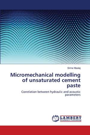 Micromechanical modelling of unsaturated cement paste de Sirine Maalej