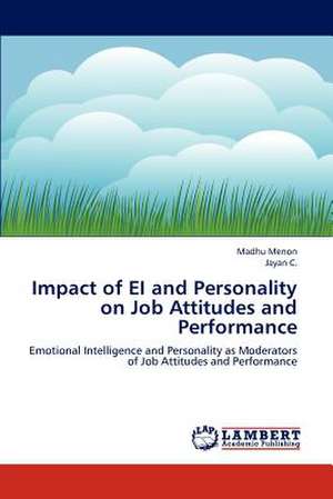 Impact of EI and Personality on Job Attitudes and Performance de Madhu Menon