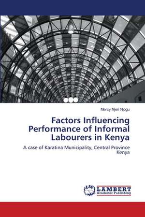 Factors Influencing Performance of Informal Labourers in Kenya de Mercy Njeri Njogu