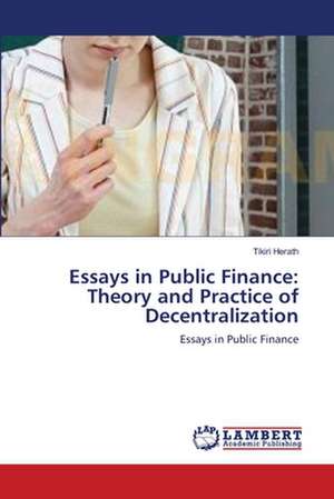 Essays in Public Finance: Theory and Practice of Decentralization de Tikiri Herath