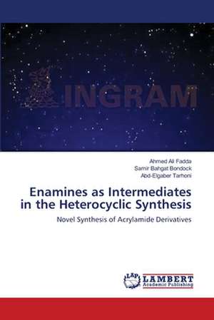 Enamines as Intermediates in the Heterocyclic Synthesis de Ahmed Ali Fadda