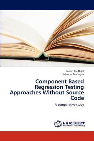 Component Based Regression Testing Approaches Without Source Code de Dulal Nabin Raj