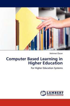 Computer Based Learning in Higher Education de Özcan Mehmet