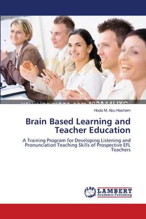 Brain Based Learning and Teacher Education de Hoda M. Abu Hashem