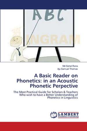 A Basic Reader on Phonetics: in an Acoustic Phonetic Perpective de Md Sohel Rana