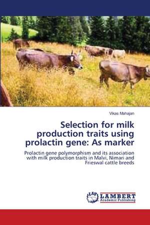 Selection for milk production traits using prolactin gene: As marker de Vikas Mahajan