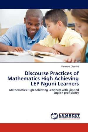 Discourse Practices of Mathematics High Achieving LEP Nguni Learners de Dlamini Clement