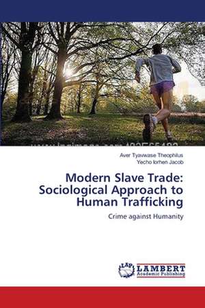 Modern Slave Trade: Sociological Approach to Human Trafficking de Aver Tyavwase Theophilus