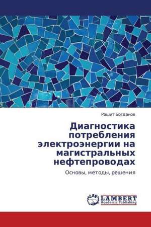 Diagnostika potrebleniya elektroenergii na magistral'nykh nefteprovodakh de Bogdanov Rashit