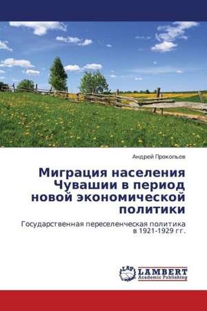 Migratsiya naseleniya Chuvashii v period novoy ekonomicheskoy politiki de Prokop'ev Andrey