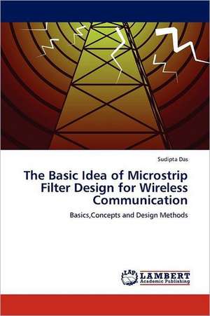 The Basic Idea of Microstrip Filter Design for Wireless Communication de Sudipta Das