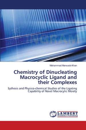 Chemistry of Dinucleating Macrocyclic Ligand and their Complexes de Mohammad Mansoob Khan