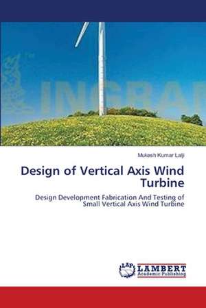 Design of Vertical Axis Wind Turbine de Mukesh Kumar Lalji