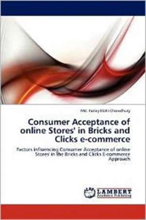 Consumer Acceptance of online Stores' in Bricks and Clicks e-commerce de Md. Fazley Elahi Chowdhury