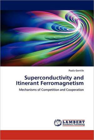 Superconductivity and Itinerant Ferromagnetism de Paola Gentile