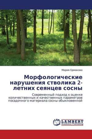 Morfologicheskie narusheniya stvolika 2-letnikh seyantsev sosny de Ermakova Mariya
