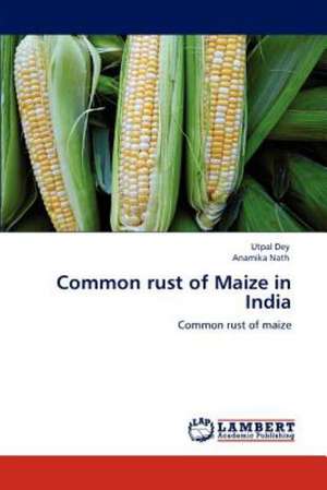 Common rust of Maize in India de Utpal Dey