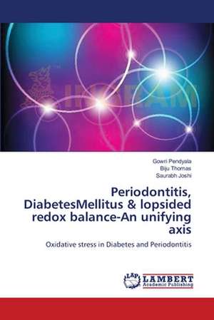 Periodontitis, DiabetesMellitus & lopsided redox balance-An unifying axis de Gowri Pendyala