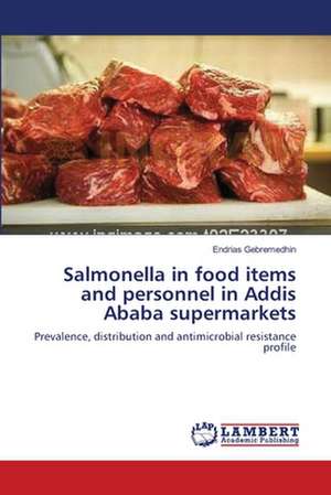 Salmonella in food items and personnel in Addis Ababa supermarkets de Endrias Gebremedhin