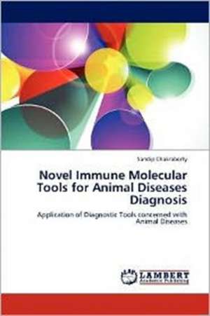 Novel Immune Molecular Tools for Animal Diseases Diagnosis de Sandip Chakraborty