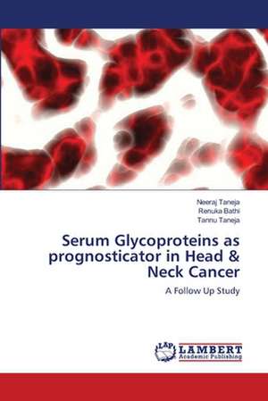 Serum Glycoproteins as prognosticator in Head & Neck Cancer de Neeraj Taneja