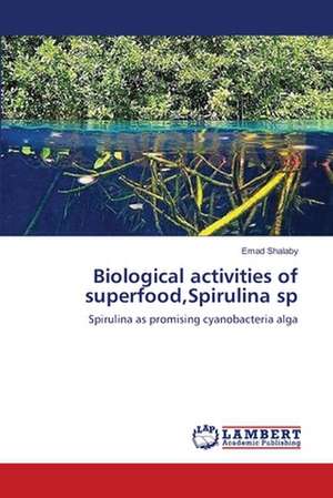 Biological activities of superfood,Spirulina sp de Emad Shalaby