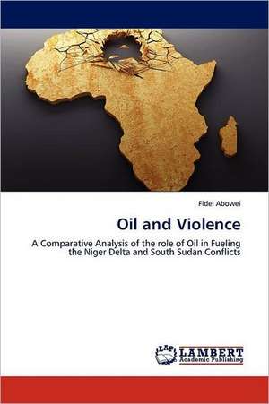 Oil and Violence de Fidel Abowei