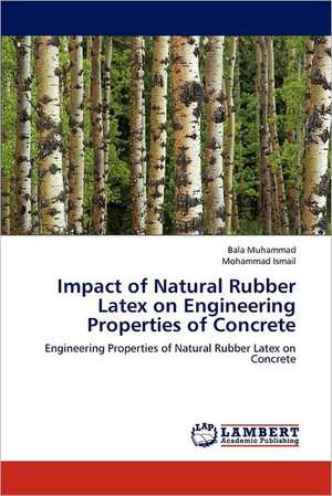 Impact of Natural Rubber Latex on Engineering Properties of Concrete de Bala Muhammad