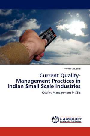 Current Quality-Management Practices in Indian Small Scale Industries de Ghoshal Moloy