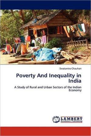 Poverty And Inequality in India de Swatantra Chauhan