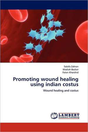 Promoting wound healing using indian costus de Solafa Zahran