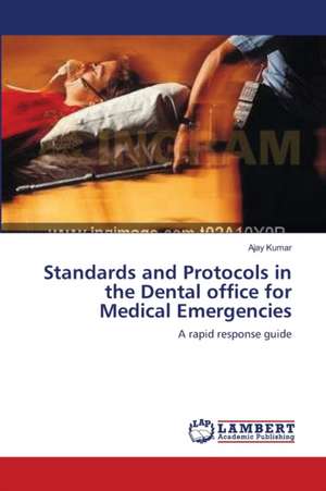 Standards and Protocols in the Dental office for Medical Emergencies de Ajay Kumar