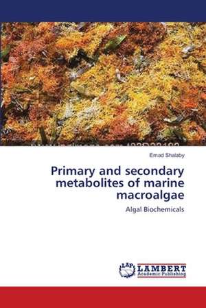 Primary and secondary metabolites of marine macroalgae de Emad Shalaby