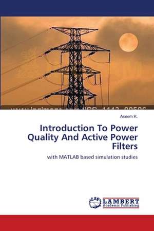 Introduction To Power Quality And Active Power Filters de Aseem K.