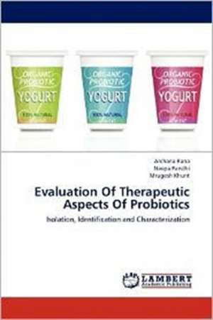 Evaluation Of Therapeutic Aspects Of Probiotics de Archana Rana