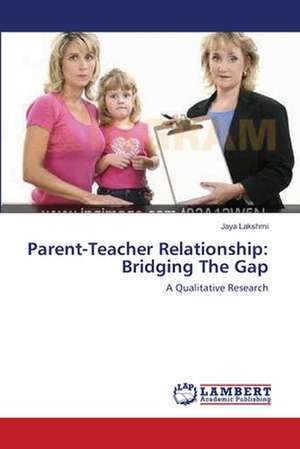 Parent-Teacher Relationship: Bridging The Gap de Jaya Lakshmi