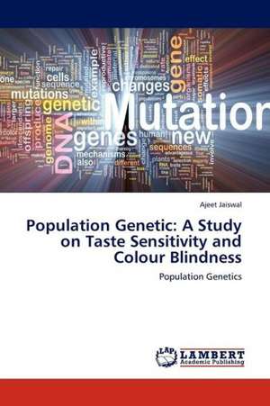 Population Genetic: A Study on Taste Sensitivity and Colour Blindness de Jaiswal Ajeet