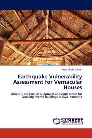 Earthquake Vulnerability Assessment for Vernacular Houses de Noor Cholis Idham