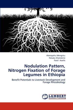 Nodulation Pattern, Nitrogen Fixation of Forage Legumes in Ethiopia de Alemayehu Mengistu