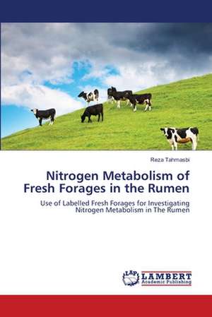 Nitrogen Metabolism of Fresh Forages in the Rumen de Reza Tahmasbi