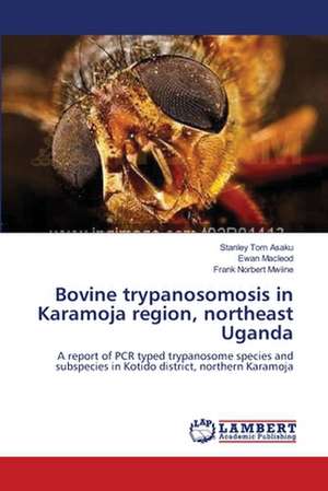 Bovine trypanosomosis in Karamoja region, northeast Uganda de Stanley Tom Asaku