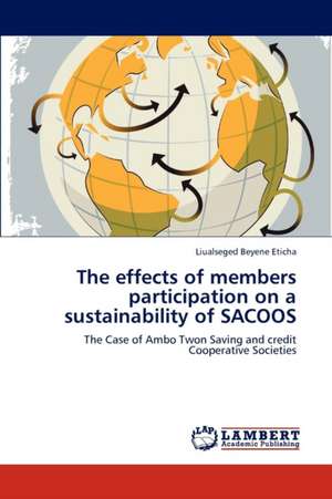 The effects of members participation on a sustainability of SACOOS de Liualseged Beyene Eticha