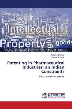 Patenting in Pharmaceutical Industries: an Indian Constraints de Rakshit Thumar